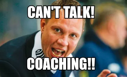 Can't talk! Coaching!!