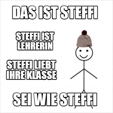 Das ist steffi sei wie steffi steffi liebt ihre klasse steffi ist lehrerin