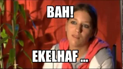 Funny Bah! Ekelhaf ...