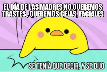 El Día de las madres no queremos trastes , queremos cejas, Faciales