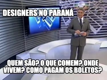 Funny DESIGNERS NO PARANÁ QUEM São? o que comem? onde vivem? como pagam os boletos?