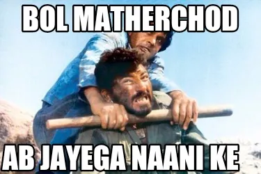 Funny Bol matherchod Ab jayega naani ke