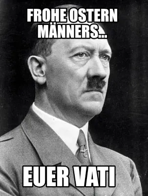 Frohe Ostern Männers... Euer Vati