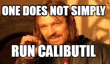 Funny ONE DOES NOT SIMPLY RUN CALIBUTIL
