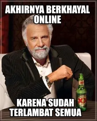 Funny Akhirnya berkhayal online Karena sudah terlambat semua