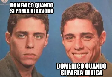 Funny Domenico quando si parla di lavoro Domenico quando si parla di figa