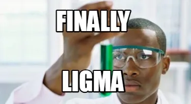 FINALLY LIGMA