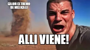 Calor extremo de mexicali alli viene!