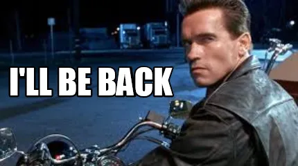 I'll be back