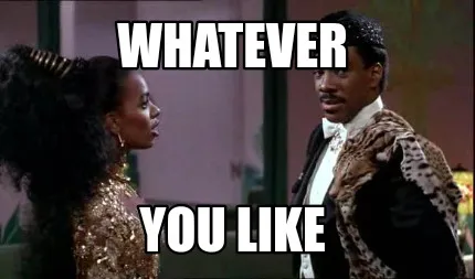 Funny Whatever You like