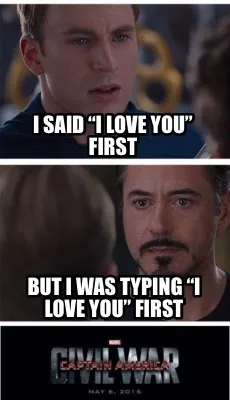 Funny I said “I love you” first But I was typing “I love you” first