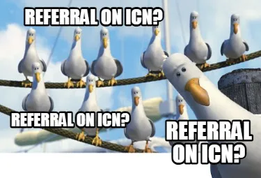 Referral on ICn? Referral on ICn? Referral on icn?