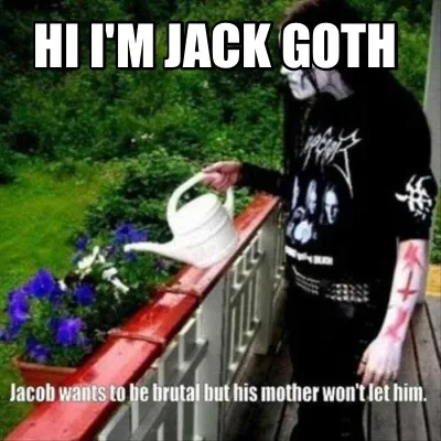 Funny Hi I'm jack goth