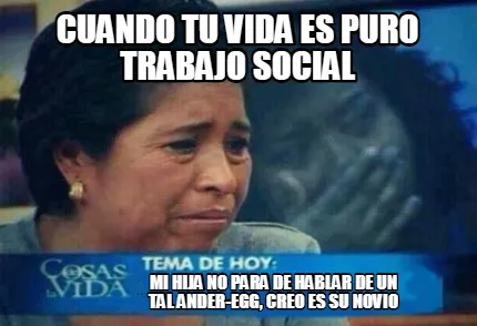 Cuando tu vida es puro trabajo social mi hija no para de hablar de un tal ander-