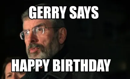 Gerry says Happy birthday