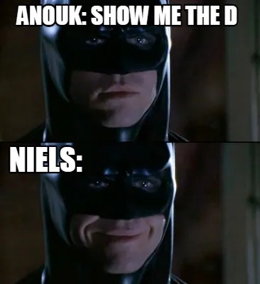 Anouk: Show me the d Niels: