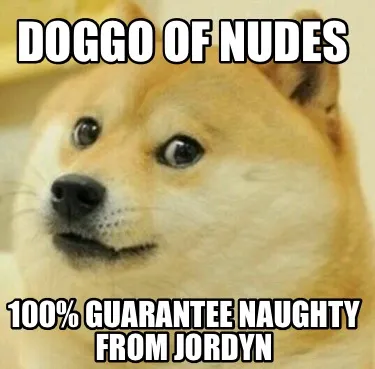 Funny Doggo of nudes 100% guarantee naughty from jordyn