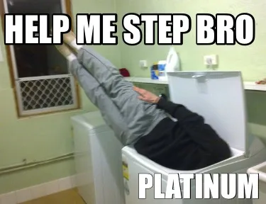Funny Help me step bro Platinum
