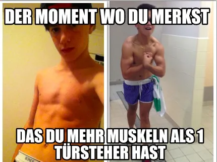 Der Moment wo du merkst Das du mehr Muskeln als 1 Türsteher hast