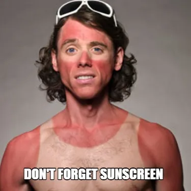 Don't forget sunscreen