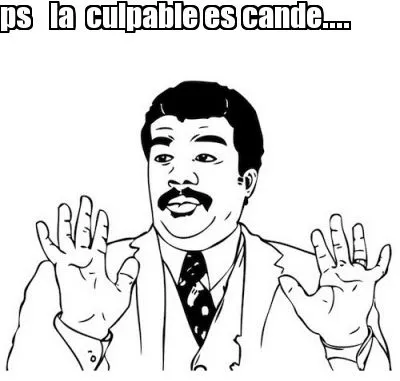 Ps la culpable es cande....