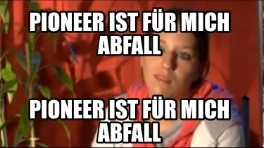 Pioneer ist für mich Abfall