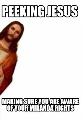 Funny peeking jesus making sure you are aware of your miranda rights