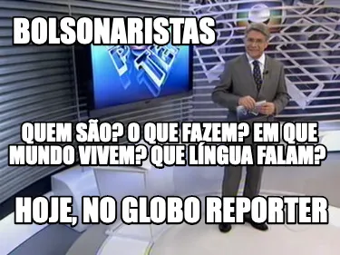 Bolsonaristas Quem são? O que fazem? Em que mundo vivem? Que língua falam? HO