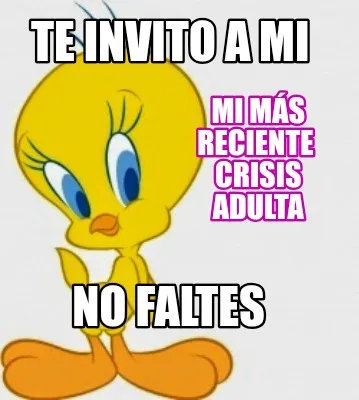 Funny Te invito a mi Mi más reciente crisis adulta No faltes
