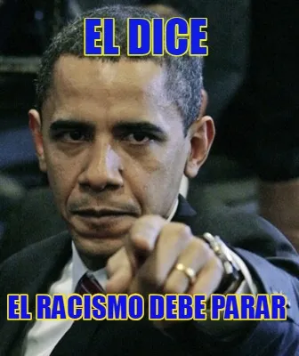 El dice el racismo debe parar