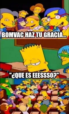 BomVac haz tu gracia... "¿Que es eeessso?"