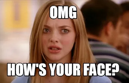 Funny OMG HOW'S YOUR FACE?