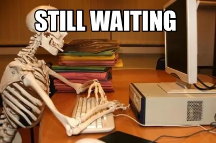 STILL WAITING
