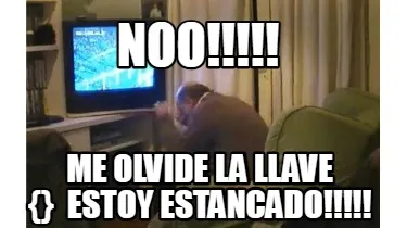 Noo Me Olvide La Llave Estoy Estancado