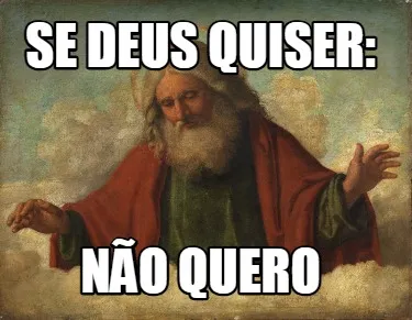 Se deus quiser: Não quero