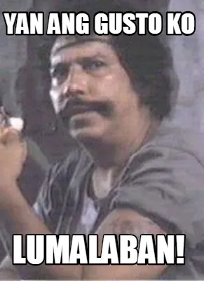 Funny YAN ANG GUSTO KO LUMALABAN!