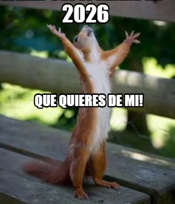 2026 Que quieres de mi!