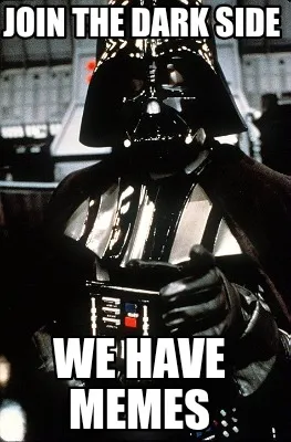 Join the dark side We have