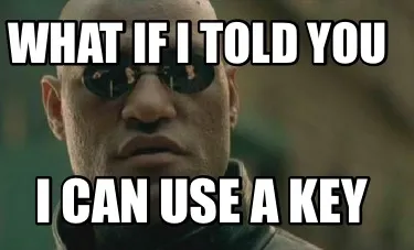 Funny What if I told you I can use a key
