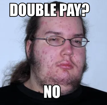 DOuBLe pAY? No