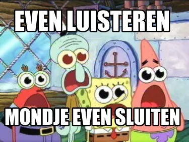 Even luisteren Mondje even sluiten