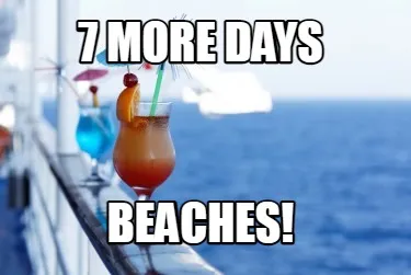Funny 7 MORE DAYS BEACHES!
