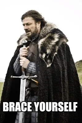 Brace yourself