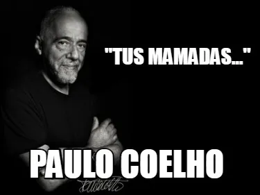 Funny "Tus mamadas..." Paulo Coelho