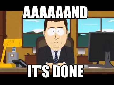 Funny Aaaaaand It's done