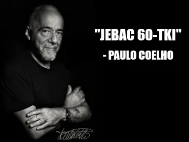 "JEBAC 60-TKI" - Paulo Coelho