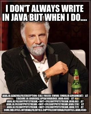 Funny I don't always write in java but when i do.... java.io.GeneralFileException: cal