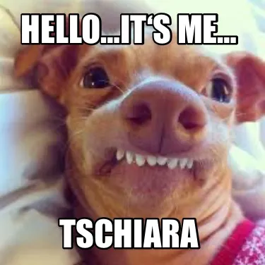 Funny Hello…it‘s me… Tschiara