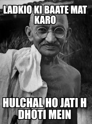 Ladkio ki baate mat karo Hulchal ho jati h dhoti mein