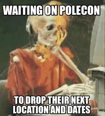Funny Waiting on Polecon To drop their next location and dates